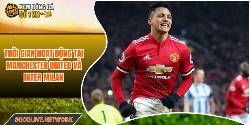 Thời gian hoạt động tại Manchester United và Inter Milan