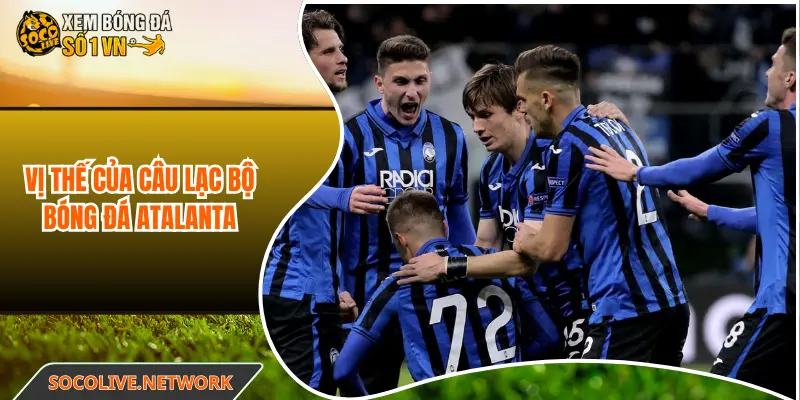 Vị thế của câu lạc bộ bóng đá Atalanta